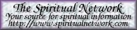 The Spiritual Network is your guide to spiritual and psychic information on the internet! Click here to find out more!